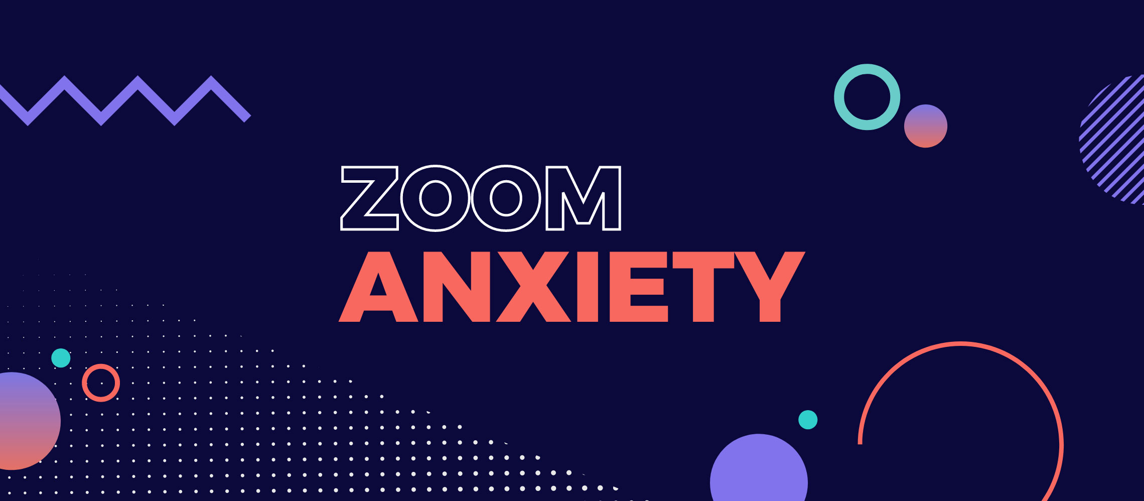 Triggered: What is Zoom Anxiety, and what can we do about it?