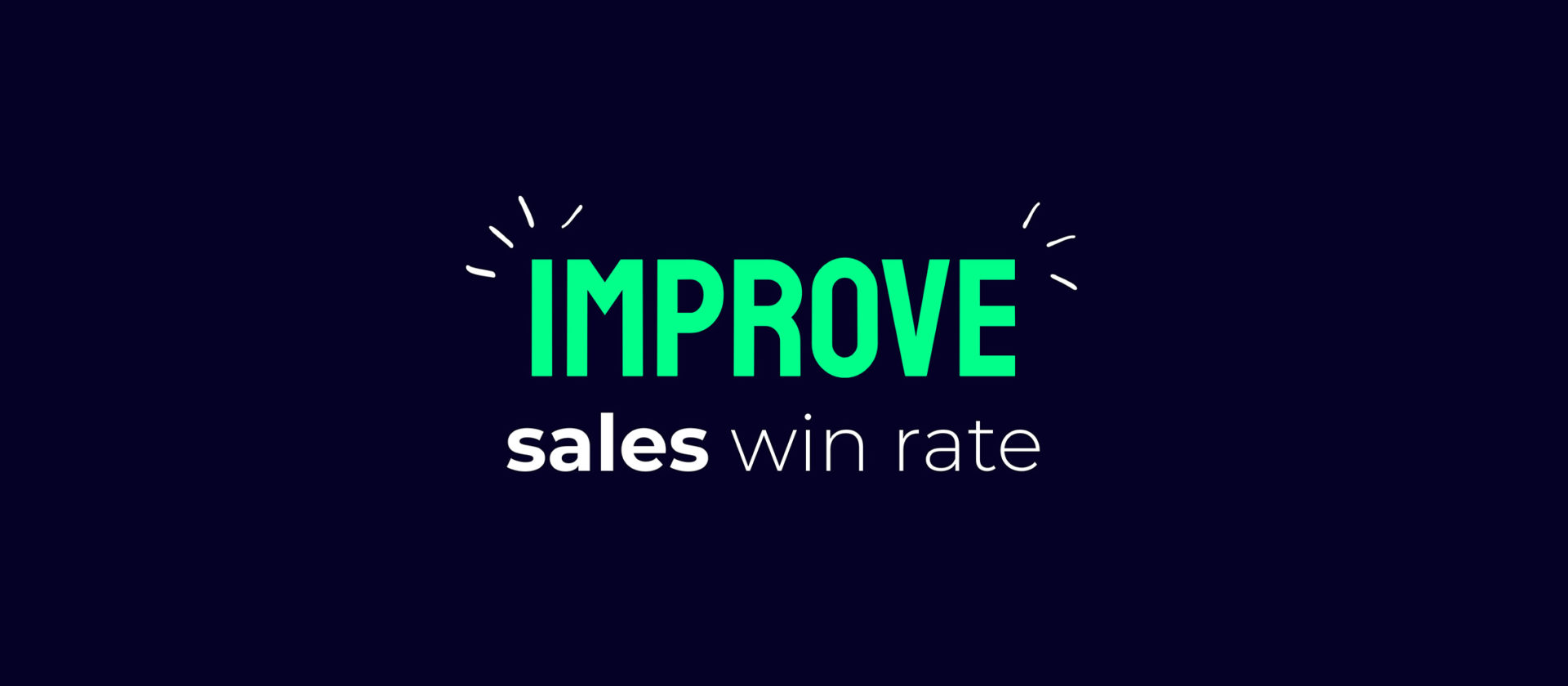 Improve sales win rate: eight simple ideas.