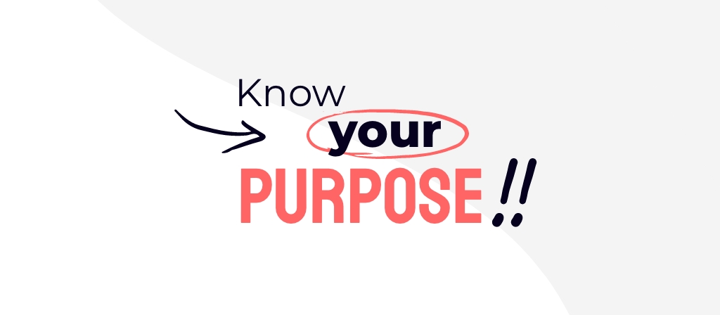 know your purpose